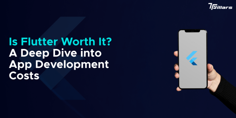 Is Flutter Worth It? A Deep Dive into App Development Costs - 7 Pillars