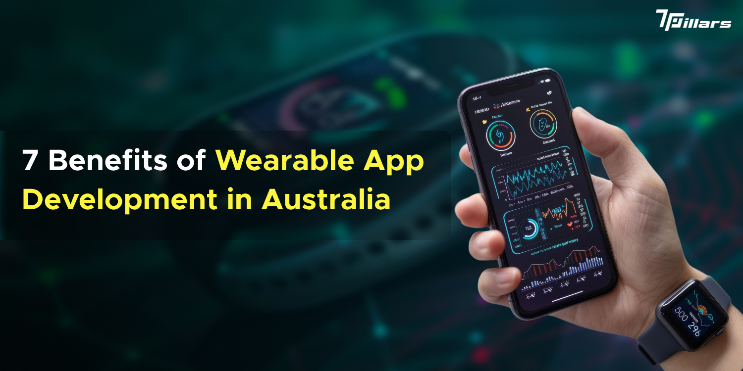 7 benefits of wearable app development in Australia - 7Pillars.