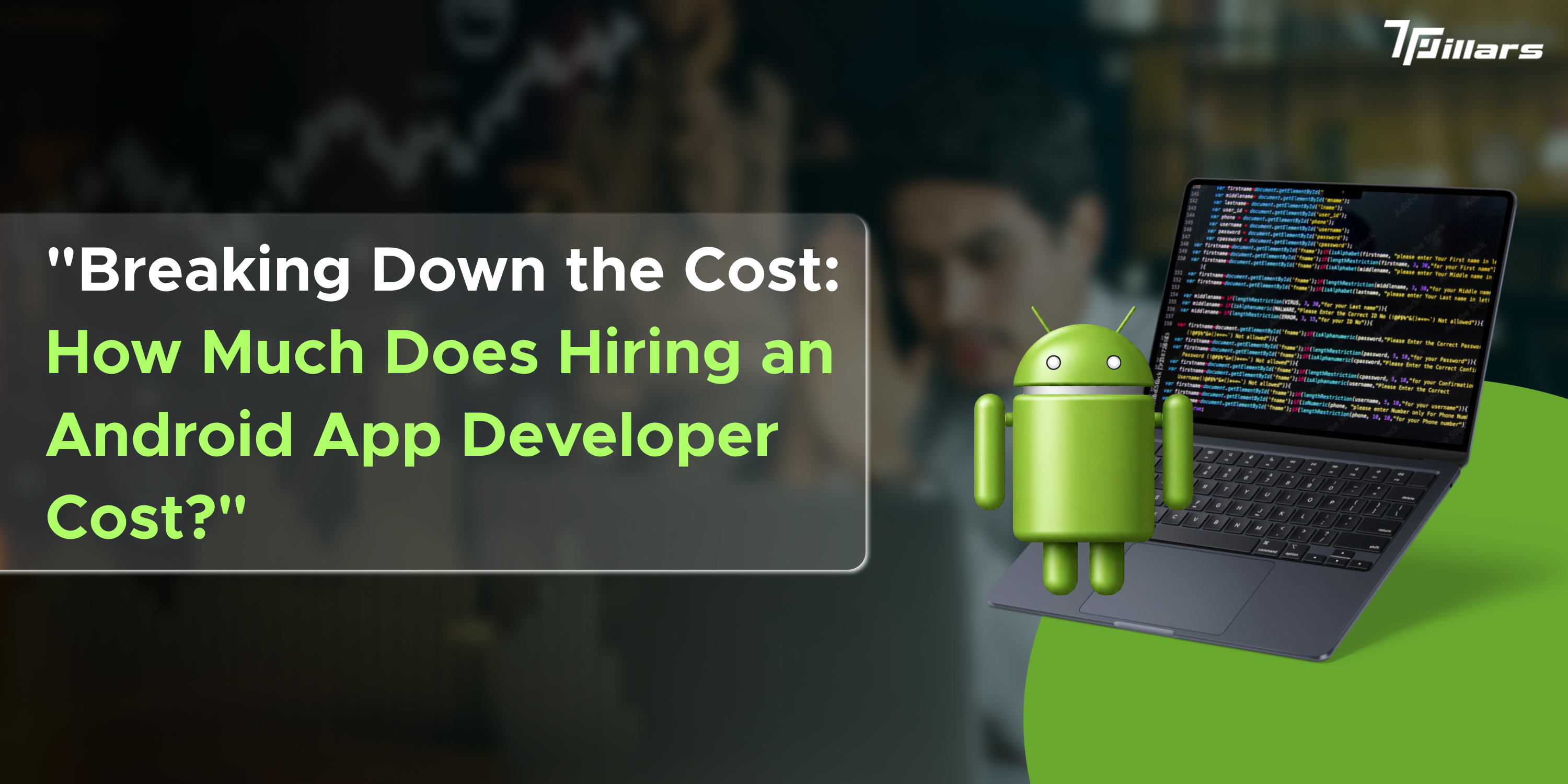 Cost to hire Android app developer for your business project - 7Pillars.