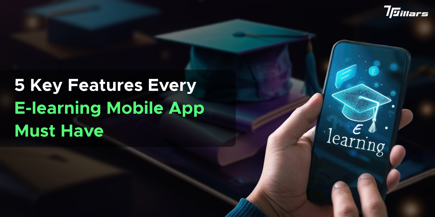 5 Key E-learning App Development Features for Mobile Apps - 7Pillars.