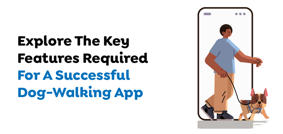 Pet care app development in Australia showcasing essential features of a dog-walking app - 7Pillars.