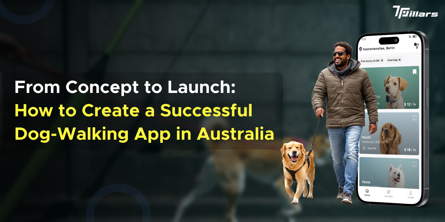 Pet care app development in Australia – from concept to launch of a successful dog-walking app - 7Pillars.