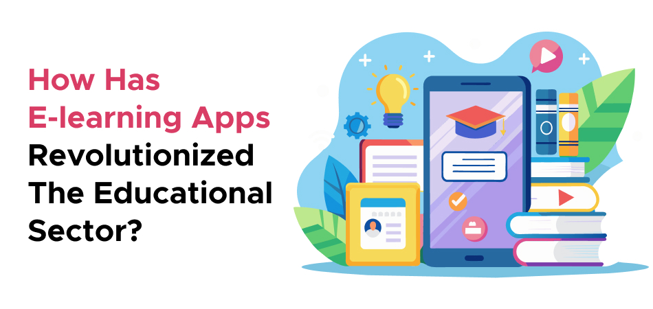 How e-learning apps are transforming the education sector - 7Pillars.