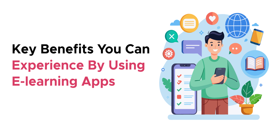 Key benefits of using e-learning apps for learners - 7Pillars.