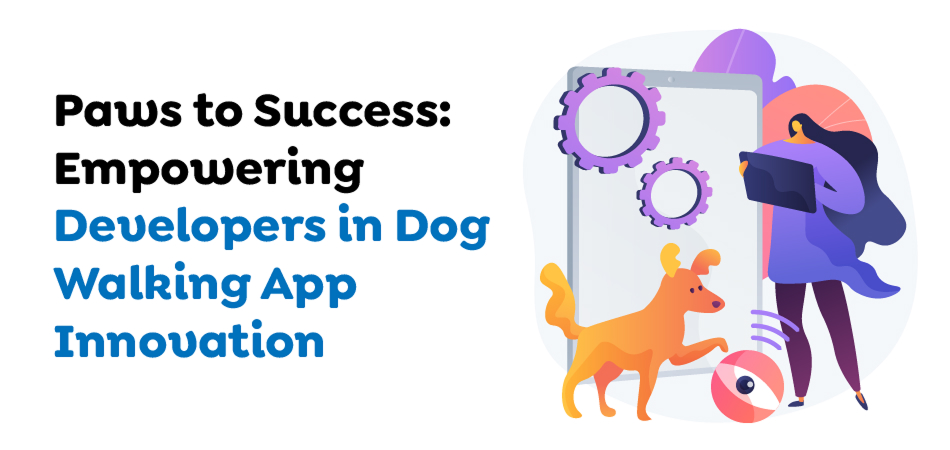Pet care app development in Australia empowering innovation in dog-walking app solutions - 7Pillars.