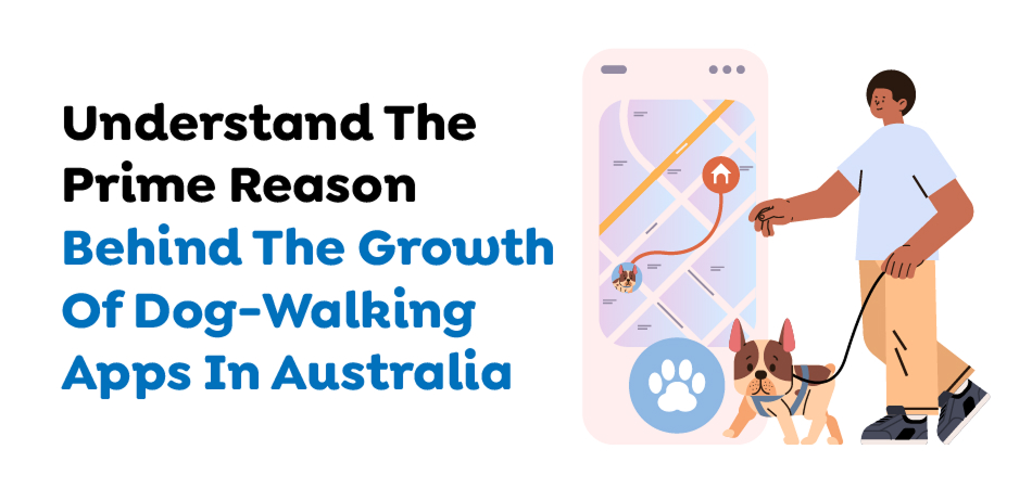 Pet care app development in Australia explaining key reasons behind dog-walking app growth - 7Pillars.