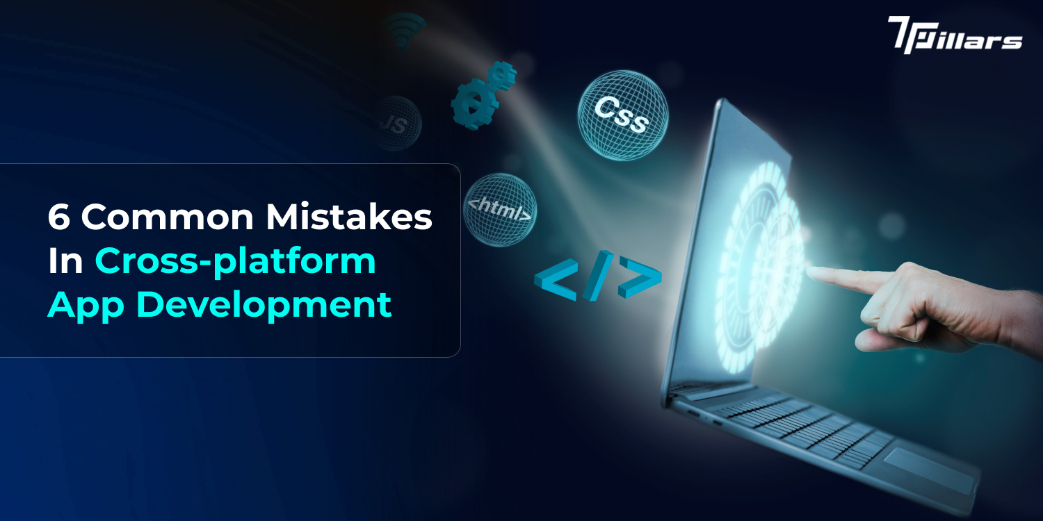 Cross-platform App Development - 6 Common Mistakes