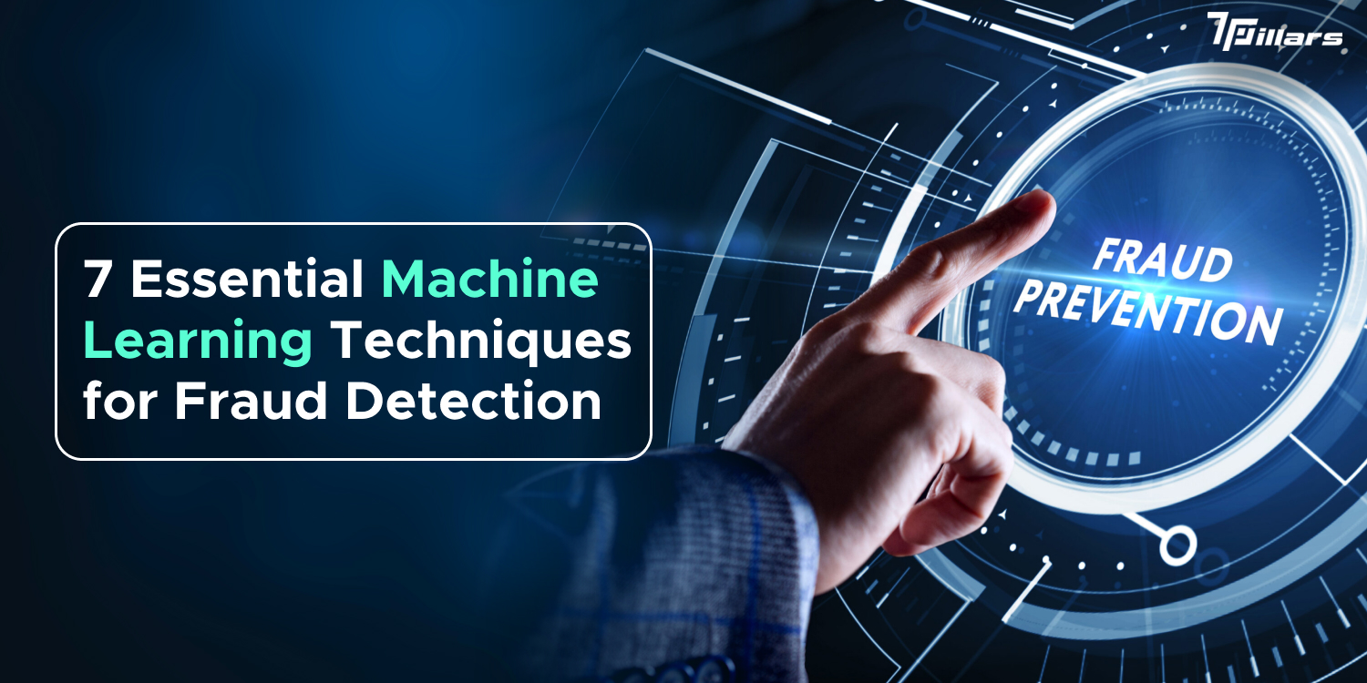 Seven Essential Machine Learning Techniques for Fraud Detection