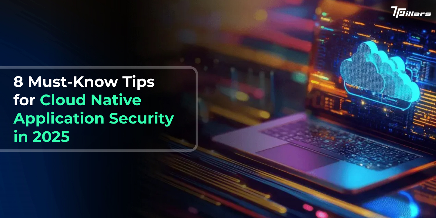 Cloud Native Application Security: Stay Secure in 2025 with These 8 Tips