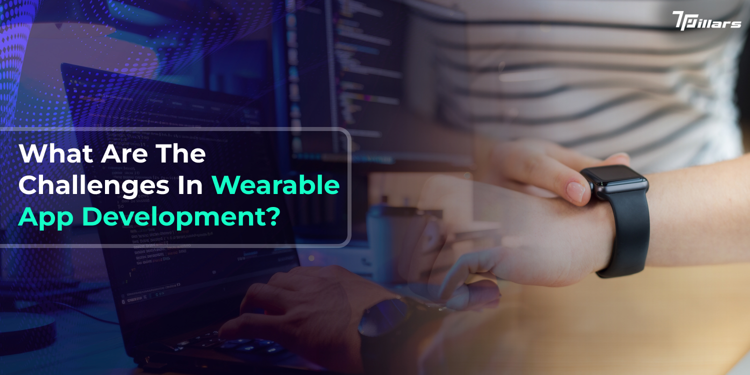 What Are The Challenges In Wearable App Development