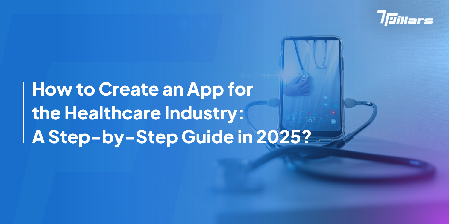 Create an App for the Healthcare Industry: A Step-by-Step Guide in 2025