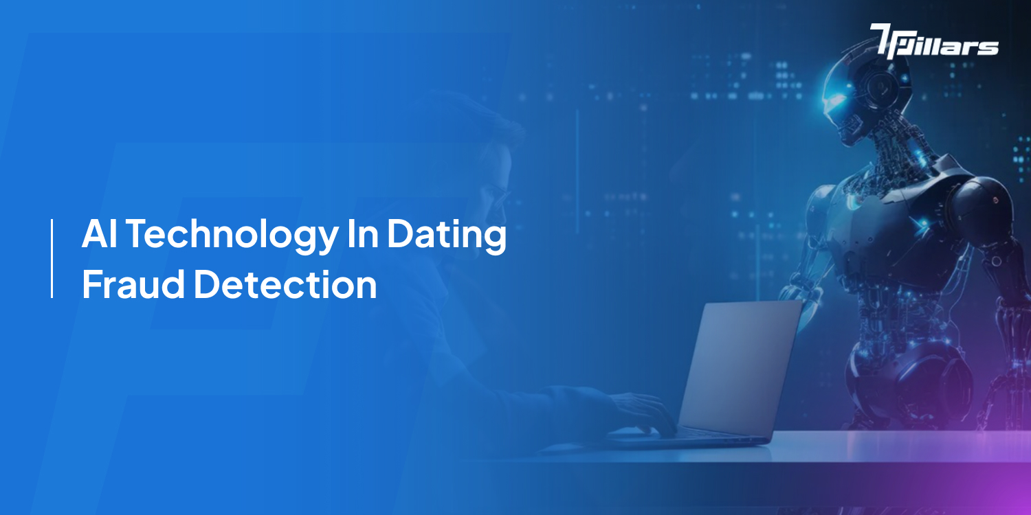 AI technology in dating fraud detection—7pillars, artificial intelligence, dating app development