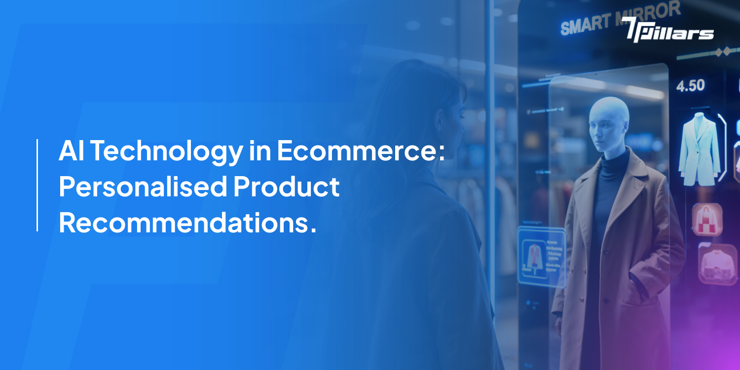 AI Technology in Ecommerce: Personalised Product Recommendations,' featuring a person looking at a smart mirror displaying clothing options, showcasing innovative retail applications of AI - 7pillars
