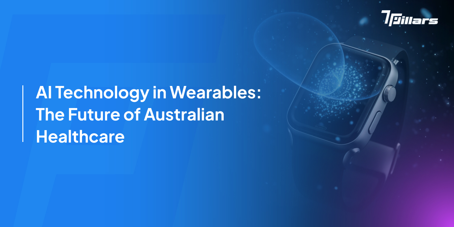 AI Technology in Wearables: The Future of Australian Healthcare' with a close-up of a smartwatch displaying a futuristic digital interface – 7pillars