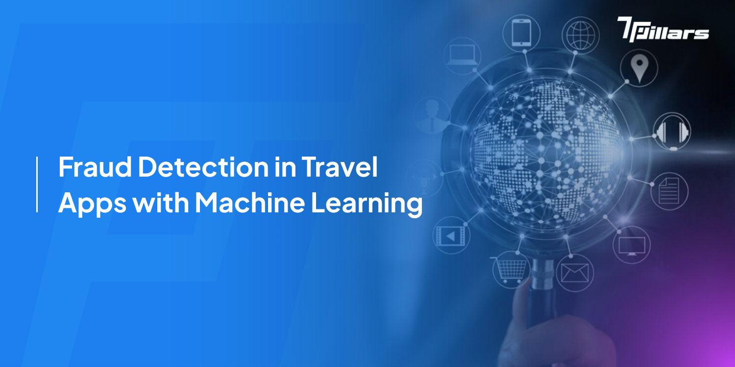 Fraud detection in travel app using machine learning to identify threats and protect digital bookings—7pillars