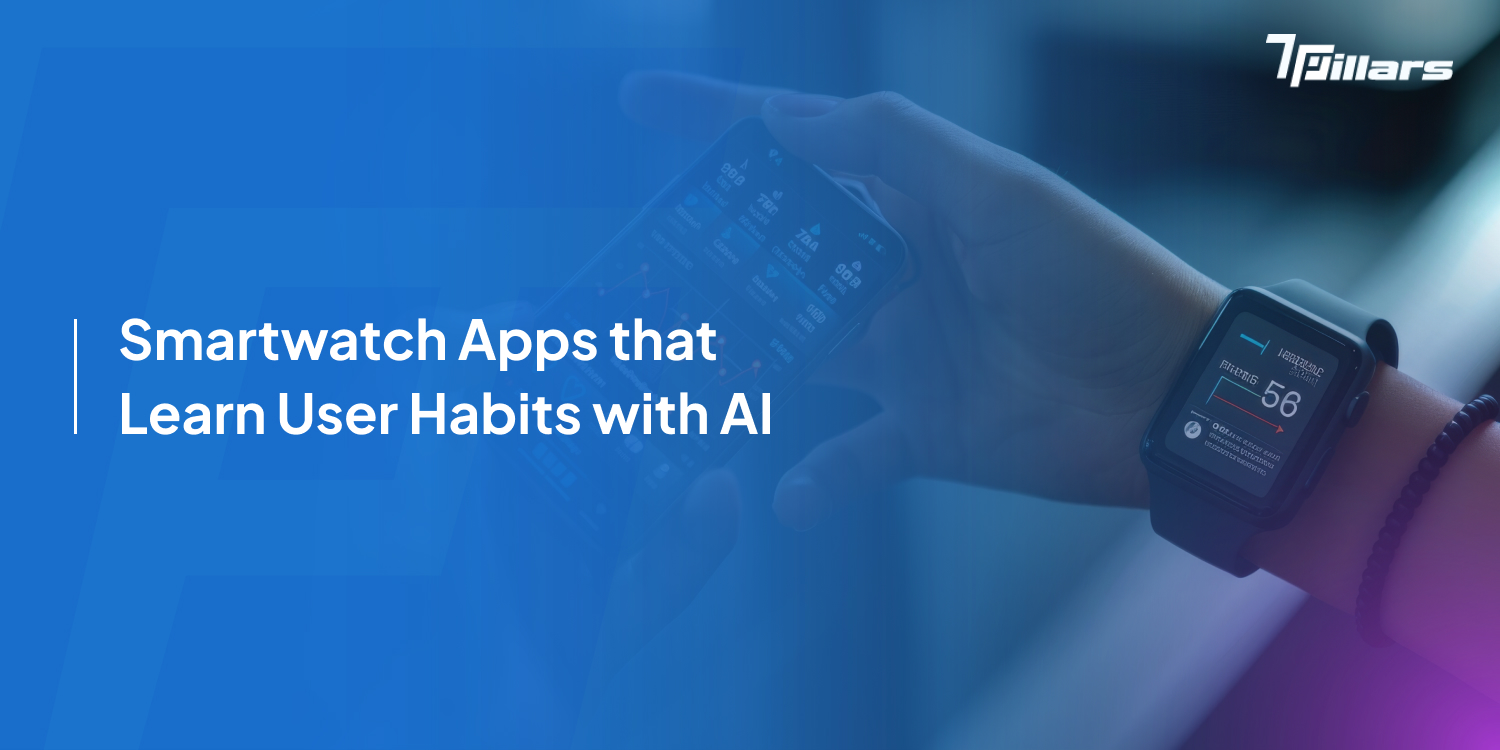 Close-up of a hand wearing a smartwatch, with text "Smartwatch Apps that Learn User Habits with AI," demonstrating advanced AI technology—7 pillars, ai technology, wearable device technology