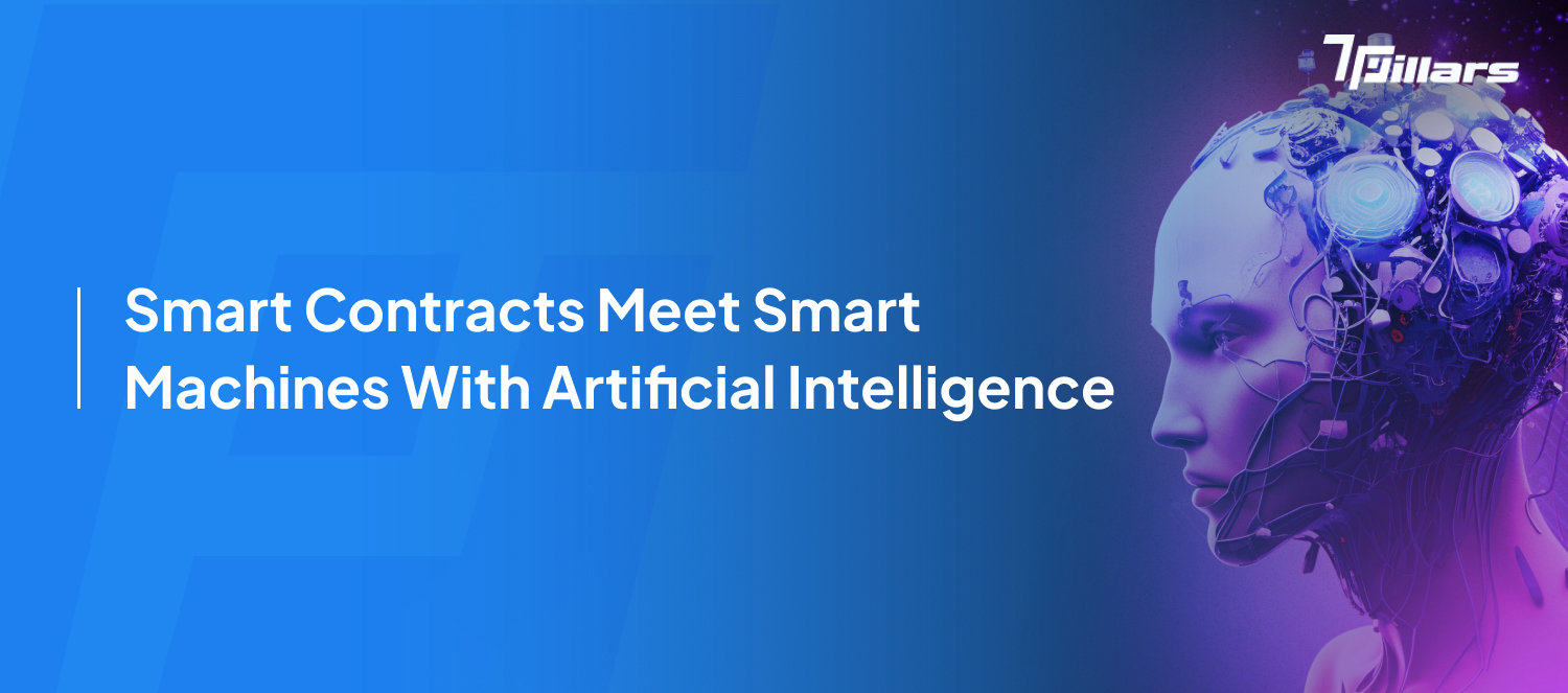 Smart contracts meet smart machines with Artificial Intelligence-7PIllars.