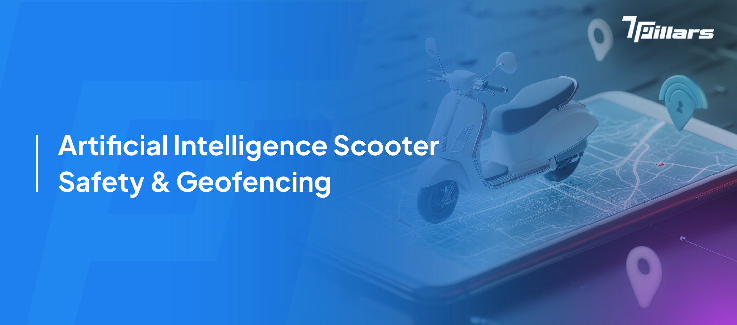 Artificial intelligence scooter safety geofencing – 7 Pillars.
