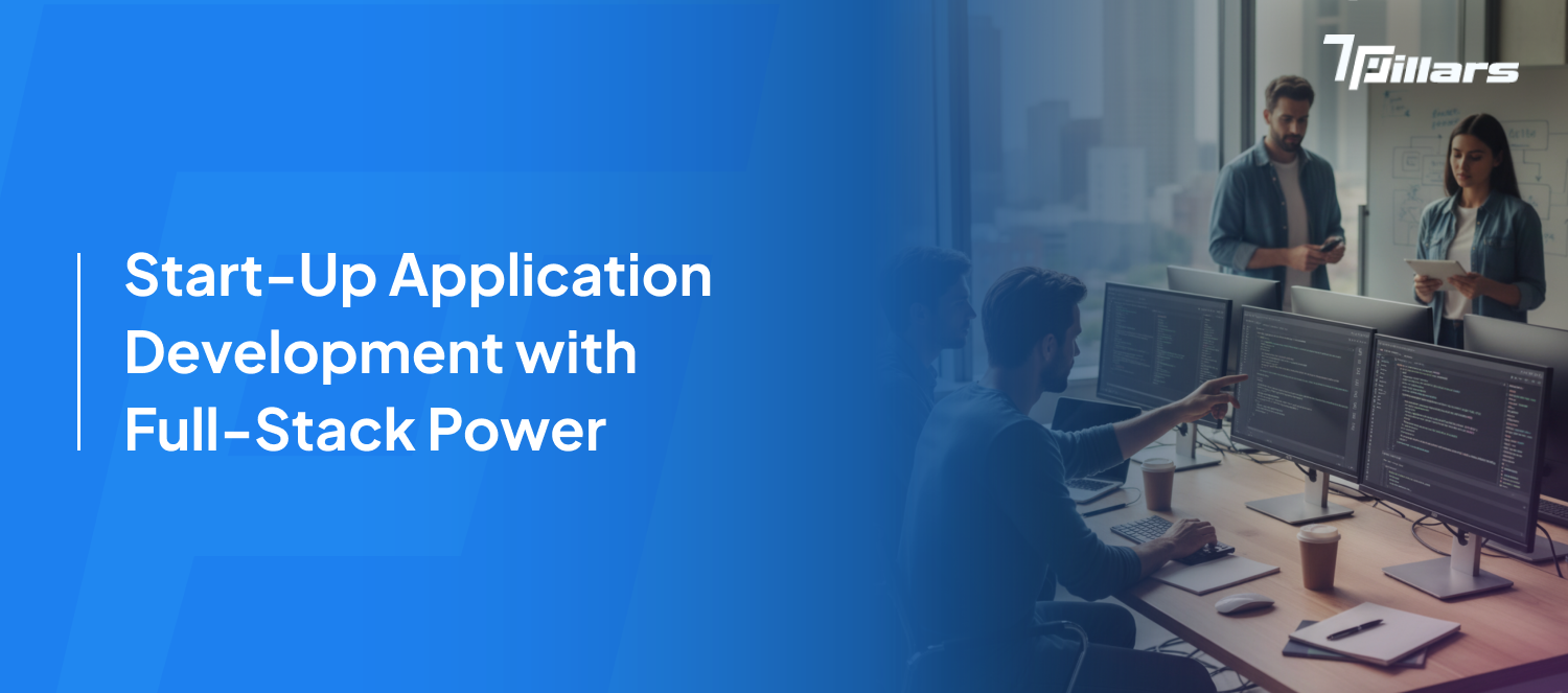 Start-Ups application development full-stack-7Pillars.