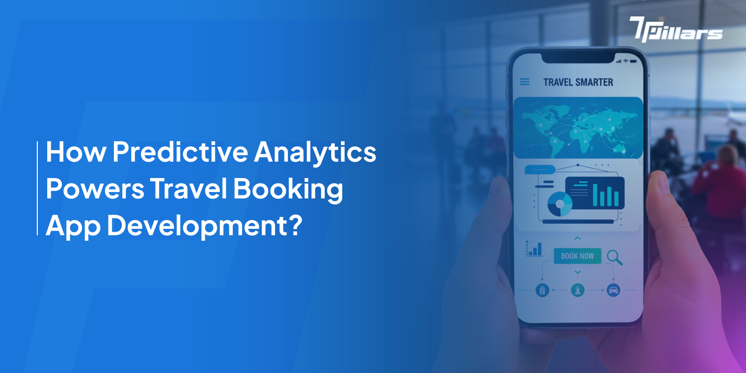 How Predictive Analytics Powers Travel Booking App Development - 7Pillars