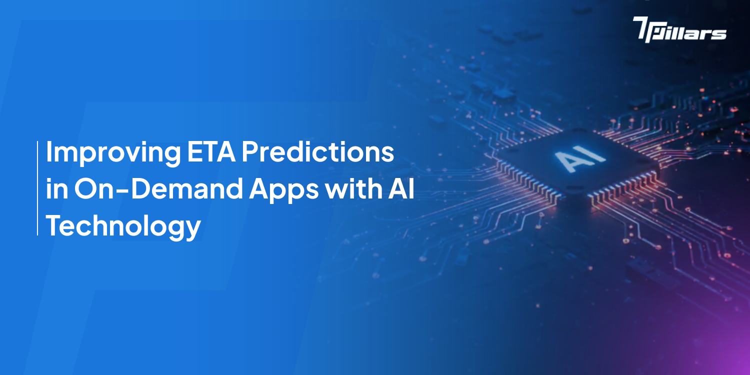 AI technology improving ETA accuracy in on-demand delivery apps - 7 Pillars.
