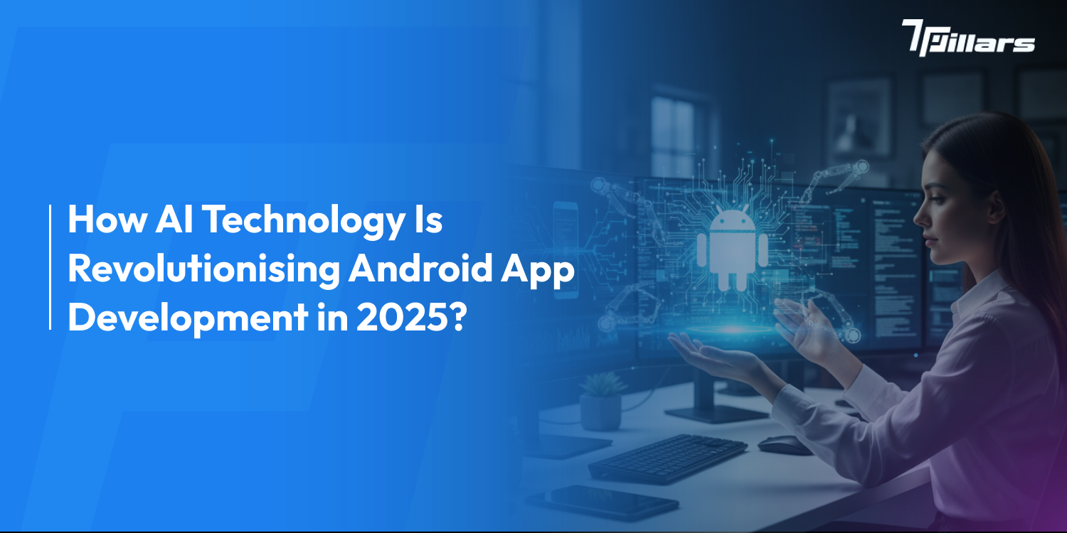 AI in Android app Development- 7 Pillars