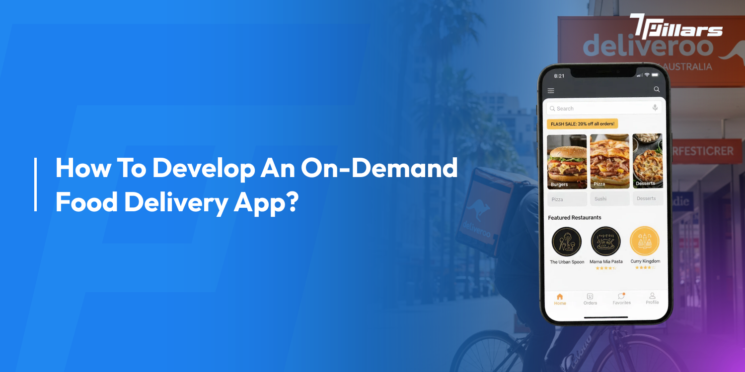 How To Develop An On-Demand Food Delivery App - 7 Pillars
