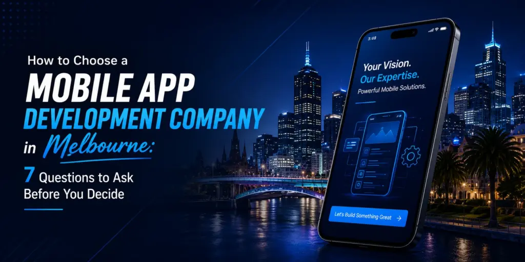 How to Choose a Mobile App Development Company in Melbourne: 7 Questions to Ask Before You Decide
